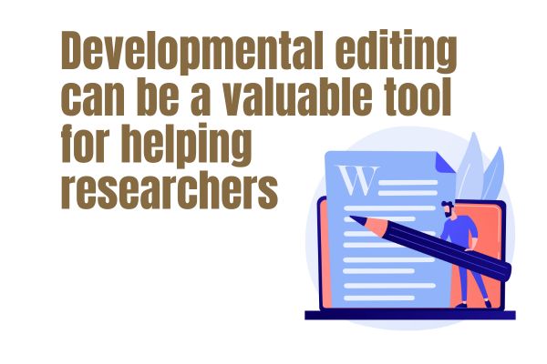 Developmental editing can be a valuable tool for helping researchers 
